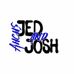 Ahchs Jed & Josh