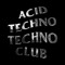 Acid Techno Techno Club