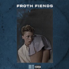 Froth Fiends