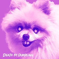 DEATH BY DUMPLING