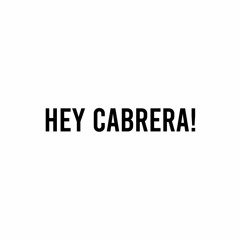 Hey Cabrera!