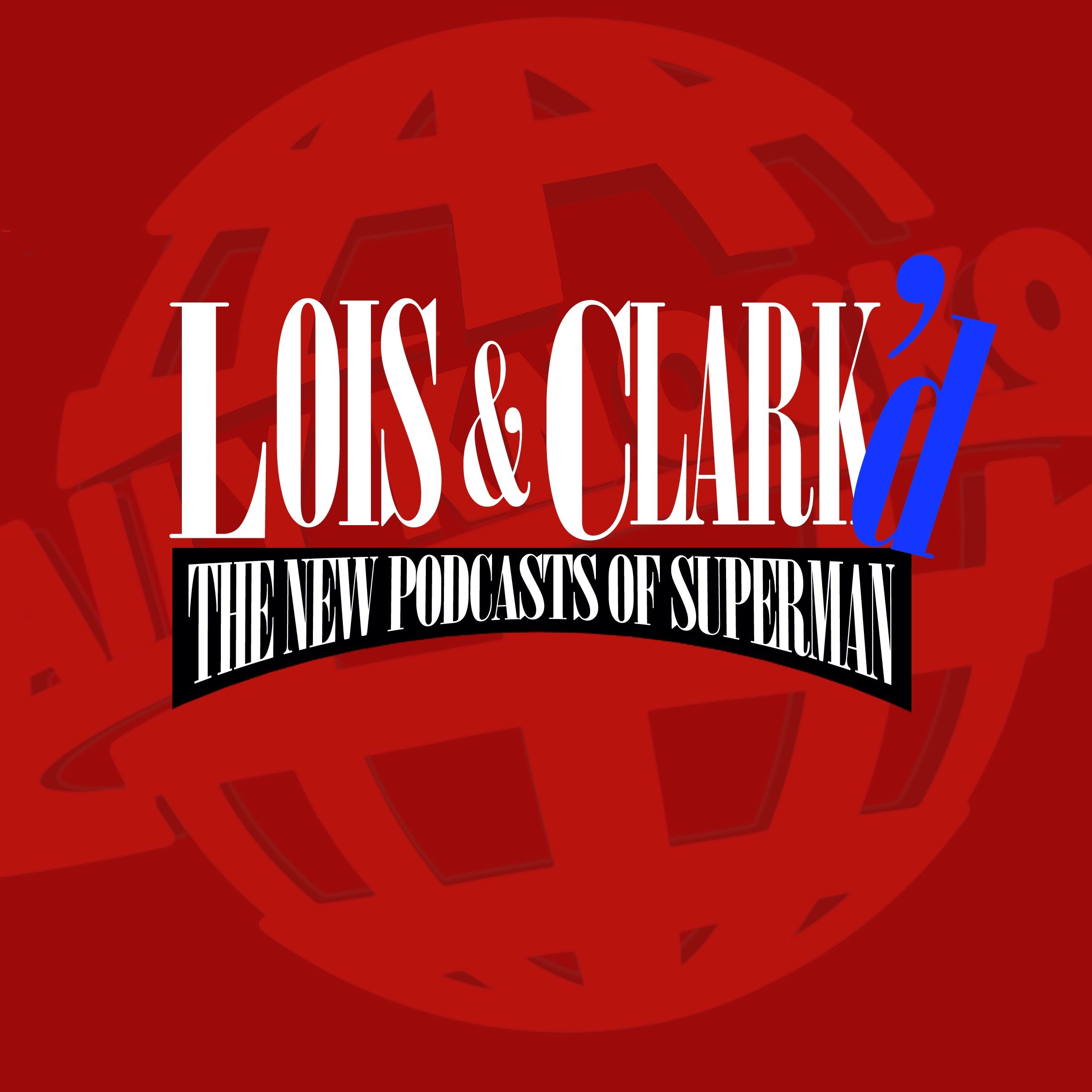 Lois & Clark'd: The New Podcasts of Superman Artwork