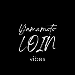 yamamoto LOIN vibes