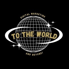 Digital Marketing-To the World and BEYOND!