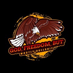 God, Freedom, but Mostly Bullshit Podcast