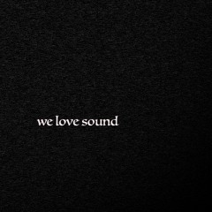we love sound