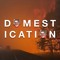 DOMESTICATION