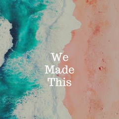 we made