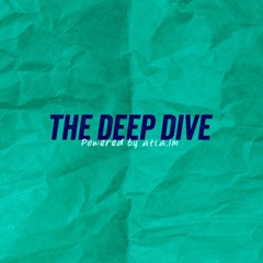 The Deep Dive