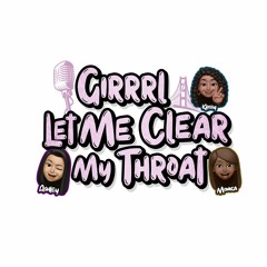 Girrrl Let Me Clear Podcast