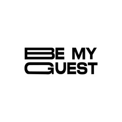 BE MY GUEST