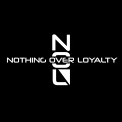 Nothing Over Loyalty