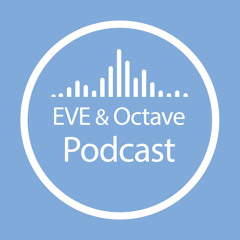 EVE & Octave Podcast