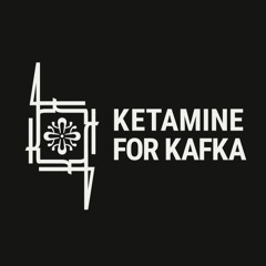 KETAMINE FOR KAFKA