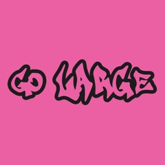 GO LARGE