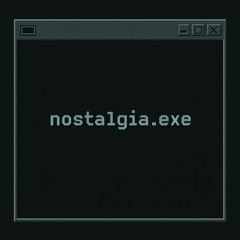 nostalgia.exe