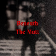 beneath the matt