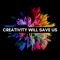 #CreativityWillSaveUs