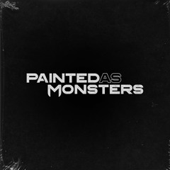 Painted As Monsters