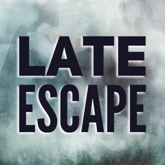 Late Escape