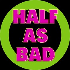 Half As Bad