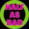 Half As Bad