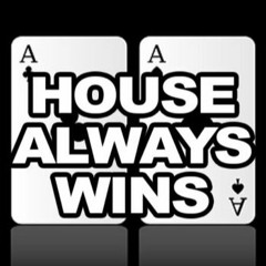 House Always Wins