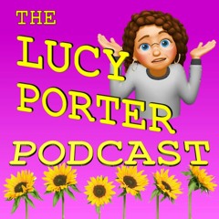 The Lucy Porter Podcast