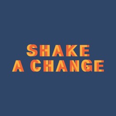 Shake a Change