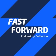 Fast Forward, Podcast by CoMotion