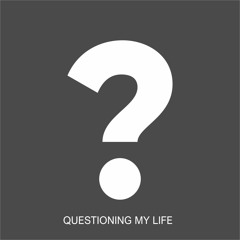 Questioning My Life - Stories and Experiences