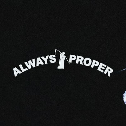 ALWAYS PROPER’s avatar