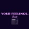 Your Feelings.