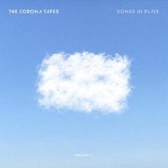 Songs in place, the Corona Tapes