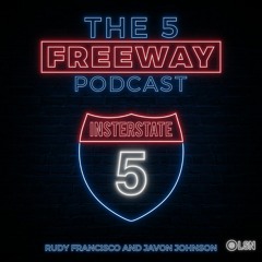 The 5 Freeway Podcast