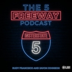 The 5 Freeway Podcast