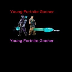 Young Fortnite Gooner