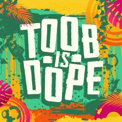 TOOB IS DOPE