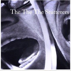 The The The Stutterers