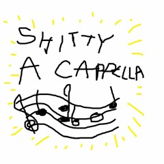Shitty A Cappella
