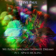Steve Paul - We Flow Through Infinite Dreams (Space Journey) (feat Space Hippies, Maris, Ben)
