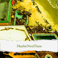 MaybeNextTime