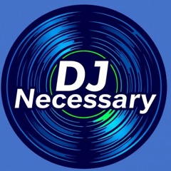 Dj Necessary