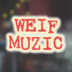 W̷E̷I̷F̷ m̷u̷z̷i̷c̷