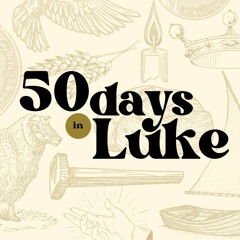50 Days in Luke