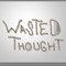 Wasted Thought