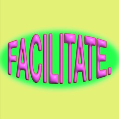 FACILITATE.