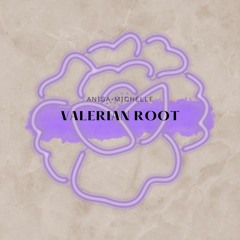 Valerian Root (Anisa-Michelle)