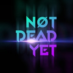 NØT DEAD YET