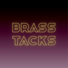 BRASS TACKS